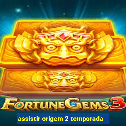 assistir origem 2 temporada